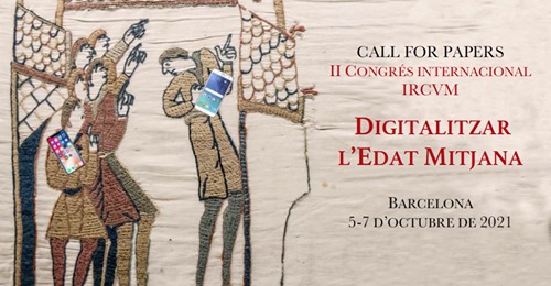 Postponed to 2022 – 2nd  IRCVM International Congress – DIGITIZING THE MIDDLE AGES – Call for papers – Barcelona, October 2021