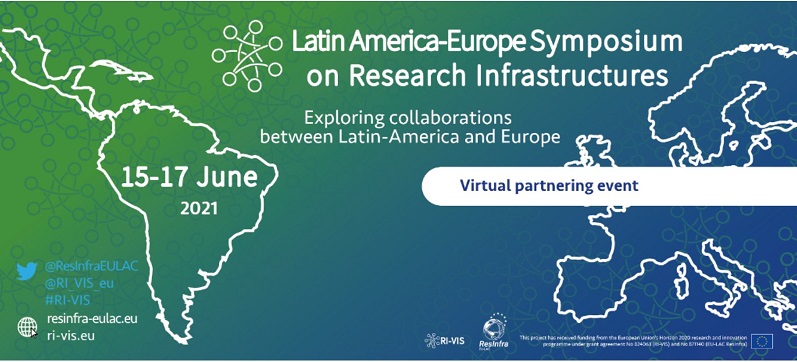 Latin America-Europe Symposium on Research Infrastructures – June 15 – 17, 2021 – Virtual event – Registration open